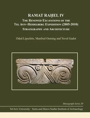 Ramat Raḥel IV: A Tel Aviv-Heidelbergi Expedíció megújított ásatásai (2005-2010): Stratigráfia és építészet - Ramat Raḥel IV: The Renewed Excavations by the Tel Aviv-Heidelberg Expedition (2005-2010): Stratigraphy and Architecture