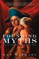 Alapító mítoszok: Történetek, amelyek elrejtik hazafias múltunkat - Founding Myths: Stories That Hide Our Patriotic Past