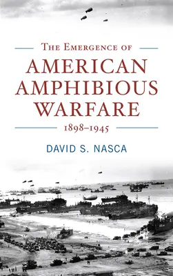 Az amerikai kétéltű hadviselés kialakulása 1898-1945 - The Emergence of American Amphibious Warfare 1898-1945