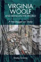 Virginia Woolf és a világban való létezés: Egy heideggeri tanulmány - Virginia Woolf and Being-In-The-World: A Heideggerian Study