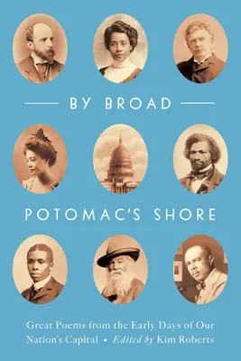 A Broad Potomac partján: Nagyszerű versek nemzetünk fővárosának korai napjaiból - By Broad Potomac's Shore: Great Poems from the Early Days of Our Nation's Capital