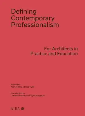 A kortárs szakmaiság meghatározása: Az építészek számára a gyakorlatban és az oktatásban - Defining Contemporary Professionalism: For Architects in Practice and Education