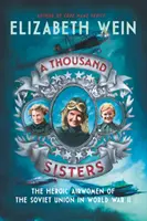 Ezer nővér: A Szovjetunió hősies léginői a második világháborúban - A Thousand Sisters: The Heroic Airwomen of the Soviet Union in World War II