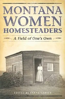 Montana Women Homesteaders: Egy saját mező - Montana Women Homesteaders: A Field of One's Own