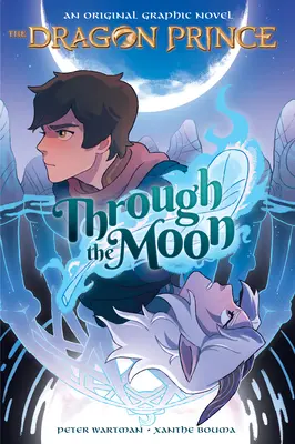 A Holdon át (A Sárkányherceg képregény #1) - Through the Moon (the Dragon Prince Graphic Novel #1)