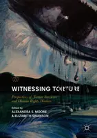 Tanúi a kínzásnak: A kínzást túlélők és az emberi jogi dolgozók nézőpontjai - Witnessing Torture: Perspectives of Torture Survivors and Human Rights Workers