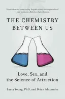 A köztünk lévő kémia: Szerelem, szex és a vonzás tudománya - The Chemistry Between Us: Love, Sex, and the Science of Attraction