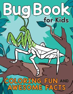 Bogaras könyv gyerekeknek: Színező móka és félelmetes tények - Bug Book for Kids: Coloring Fun and Awesome Facts