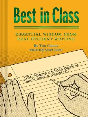 Az osztály legjobbja: (Humoros könyvek, Vicces könyvek tanároknak, Egyedi könyvek) - Best in Class: Essential Wisdom from Real Student Writing (Humor Books, Funny Books for Teachers, Unique Books)