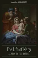 Mária élete a misztikusok szemszögéből - The Life of Mary As Seen By the Mystics