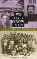 Csak az embereket ismerjük: A zsidók megmentése Franciaországban a holokauszt idején - We Only Know Men: The Rescue of Jews in France During the Holocaust