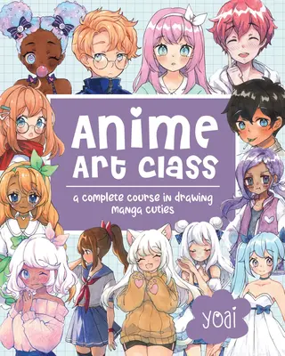 Anime Art Class: Egy teljes tanfolyam a Manga Cuties rajzolásában - Anime Art Class: A Complete Course in Drawing Manga Cuties