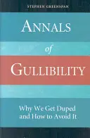 A hiszékenység évkönyvei: Miért csapnak be minket és hogyan kerüljük el őket - Annals of Gullibility: Why We Get Duped and How to Avoid It