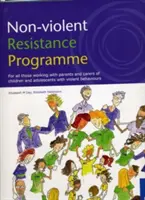 Az erőszakmentes ellenállás programja: Mindazoknak, akik erőszakos magatartású gyermekek és serdülők szüleivel és gondozóival dolgoznak - Non-Violent Resistance Programme: For All Those Working with Parents and Carers of Children and Adolescents with Violent Behaviours