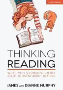 Gondolkodó olvasás: Amit minden középiskolai tanárnak tudnia kell az olvasásról - Thinking Reading: What Every Secondary Teacher Needs to Know about Reading