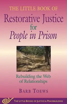 A helyreállító igazságszolgáltatás kis könyve a börtönben ülők számára: A kapcsolatok hálójának újjáépítése - The Little Book of Restorative Justice for People in Prison: Rebuilding the Web of Relationships