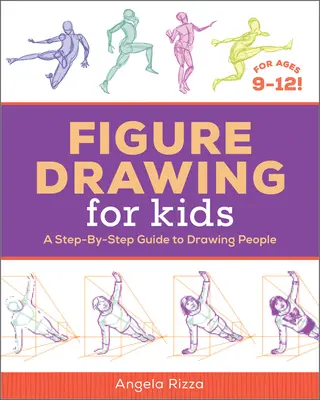 Figure Drawing for Kids: A Step-By-Step Guide to Drawing People (Lépésről lépésre útmutató az emberek rajzolásához) - Figure Drawing for Kids: A Step-By-Step Guide to Drawing People