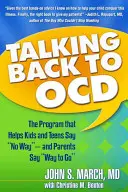 Talking Back to Ocd: A program, amely segít a gyerekeknek és a tizenéveseknek, hogy ne mondjanak nemet - és a szülőknek, hogy mondják, hogy menjünk tovább - Talking Back to Ocd: The Program That Helps Kids and Teens Say No Way -- And Parents Say Way to Go