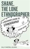 Shane, a magányos etnográfus: A kezdő néprajzosok útmutatója, második kiadás - Shane, the Lone Ethnographer: A Beginner's Guide to Ethnography, Second Edition