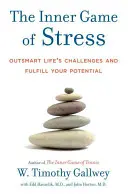 A stressz belső játéka: Az élet kihívásainak legyőzése és a lehetőségeid kiteljesítése - The Inner Game of Stress: Outsmart Life's Challenges and Fulfill Your Potential