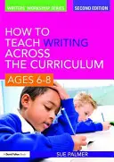 Hogyan tanítsuk az írást a tanterven keresztül, 6-8 éves korosztály számára? - How to Teach Writing Across the Curriculum, Ages 6-8