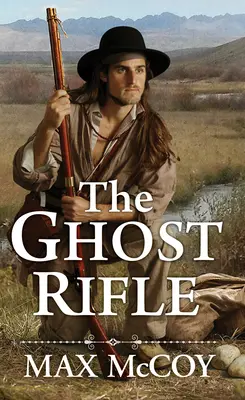 A szellempuska: Amerika utolsó határvidékének regénye - The Ghost Rifle: A Novel of America's Last Frontier