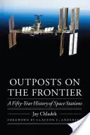 Előőrsök a határon: Az űrállomások ötvenéves története - Outposts on the Frontier: A Fifty-Year History of Space Stations