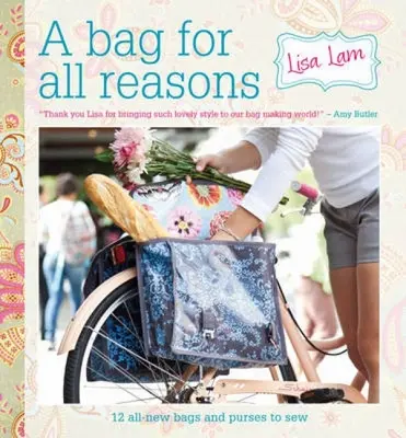 A Bag for All Reasons: 12 teljesen új táska és pénztárca varrása minden alkalomra - A Bag for All Reasons: 12 All-New Bags and Purses to Sew for Every Occasion