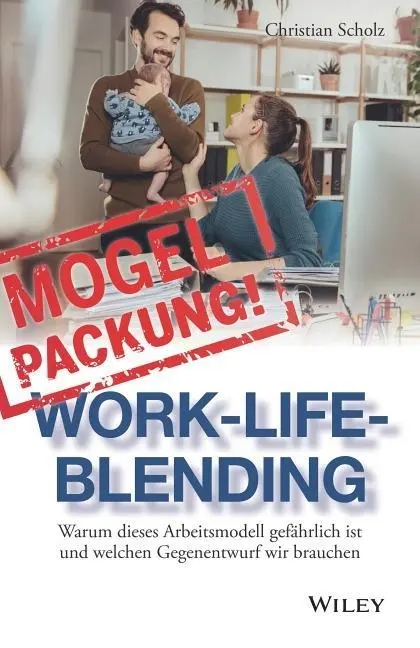 Mogelpackung Work-Life-Blending - Warum dieses Arbeitsmodell gefahrlich ist und welchen Gegenentwurf wir brauchen