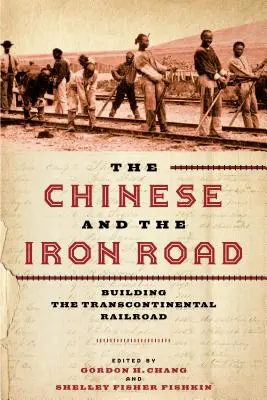 A kínaiak és a vasút: A transzkontinentális vasút építése - The Chinese and the Iron Road: Building the Transcontinental Railroad