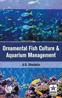 Díszhaltenyésztés és akváriumgazdálkodás - Ornamental Fish Culture and Aquarium Management