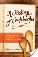 A szakácskönyvek története, 64: A konyhából a lapra hét évszázadon át - A History of Cookbooks, 64: From Kitchen to Page Over Seven Centuries