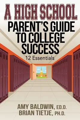 A High School Parent's Guide to College Success: 12 alapvetés - A High School Parent's Guide to College Success: 12 Essentials