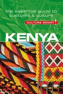 Kenya - Kultúra okos!, 76. kötet: A szokások és a kultúra alapvető útmutatója - Kenya - Culture Smart!, Volume 76: The Essential Guide to Customs & Culture