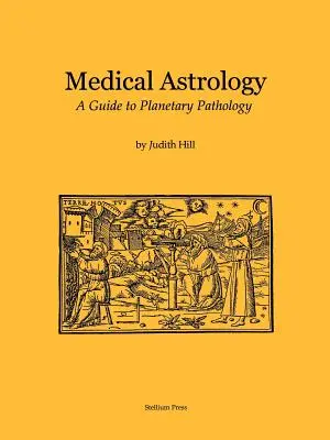 Orvosi asztrológia: Útmutató a bolygópatológiához - Medical Astrology: A Guide to Planetary Pathology