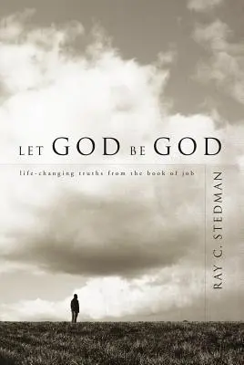 Hagyjuk Istent Istennek lenni: Életet megváltoztató igazságok Jób könyvéből - Let God Be God: Life-Changing Truths from the Book of Job