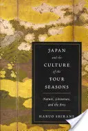 Japán és a négy évszak kultúrája: A természet, az irodalom és a művészetek - Japan and the Culture of the Four Seasons: Nature, Literature, and the Arts