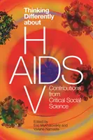 Másképp gondolkodni a HIV/AIDS-ről: A kritikus társadalomtudományok hozzájárulása - Thinking Differently about Hiv/AIDS: Contributions from Critical Social Science