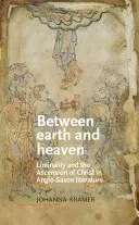 Föld és ég között: A korlátoltság és Krisztus mennybemenetele az angolszász irodalomban - Between Earth and Heaven: Liminality and the Ascension of Christ in Anglo-Saxon Literature