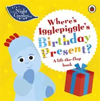 Az éjszakai kertben: Hol van Igglepiggle születésnapi ajándéka? - A Lift-the-Flap Book - In the Night Garden: Where's Igglepiggle's Birthday Present? - A Lift-the-Flap Book