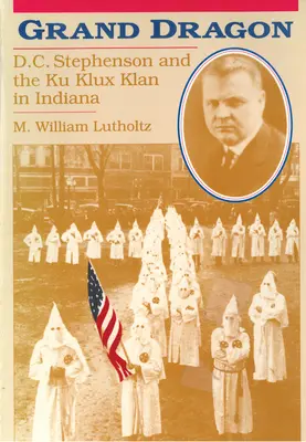 Nagy Sárkány: D.C. Stephenson és a Ku Klux Klan - Grand Dragon: D.C. Stephenson and the Ku Klux Klan