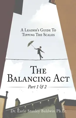 The Balancing Act Part 1 & 2: A Leader's Guide to Tipping the Scales (A vezető útmutatója a mérleg nyelve) - The Balancing Act Part 1 & 2: A Leader's Guide To Tipping The Scales