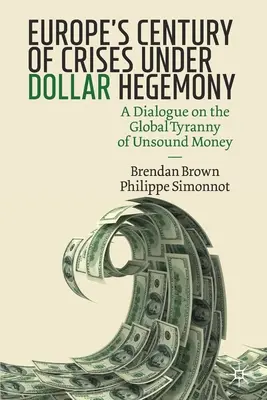 Európa évszázados válságai a dollár hegemónia alatt: Párbeszéd az egészségtelen pénz globális zsarnokságáról - Europe's Century of Crises Under Dollar Hegemony: A Dialogue on the Global Tyranny of Unsound Money