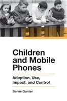 Gyerekek és mobiltelefonok: Elfogadás, használat, hatás és ellenőrzés - Children and Mobile Phones: Adoption, Use, Impact, and Control