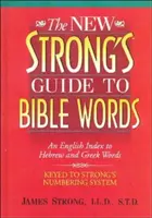 The New Strong's Guide to Bible Words: A héber és görög szavak angol nyelvű mutatója - The New Strong's Guide to Bible Words: An English Index to Hebrew and Greek Words