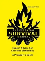 Alapvető túlélési kézikönyv - Szakértői tanácsok szélsőséges helyzetekre - A felkészülők útmutatója - Essential Survival Manual - Expert Advice for Extreme Situations - A Prepper's Guide