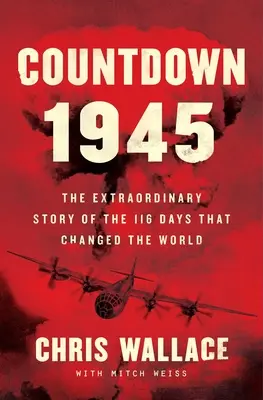 Visszaszámlálás 1945: Az atombomba és a világot megváltoztató 116 nap rendkívüli története - Countdown 1945: The Extraordinary Story of the Atomic Bomb and the 116 Days That Changed the World