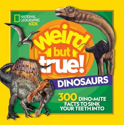 Furcsa, de igaz! Dinoszauruszok: 300 dinoszauruszos tény, amibe belemélyesztheted a fogaidat - Weird But True! Dinosaurs: 300 Dino-Mite Facts to Sink Your Teeth Into