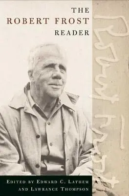 The Robert Frost Reader: Poetry and Prosa - The Robert Frost Reader: Poetry and Prose