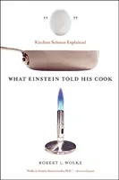 Amit Einstein mondott a szakácsának: Einstein: A konyhai tudomány magyarázata - What Einstein Told His Cook: Kitchen Science Explained